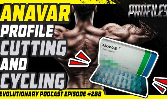 Evolutionary Podcast Episode #288 – [Profiles] Anavar Profile – Cutting and Cycling