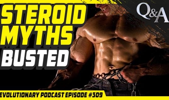 Evolutionary Podcast #309 – [Q&A] Steroid Myths Busted