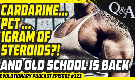 Evolutionary Podcast #323 – [Q&A] Cardarine – PCT – 1gram of steroids?! And old school is back