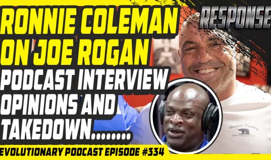 Evolutionary.org Podcast #334-[RESPONSE]Ronnie Coleman on Joe Rogan Podcast interview opinions