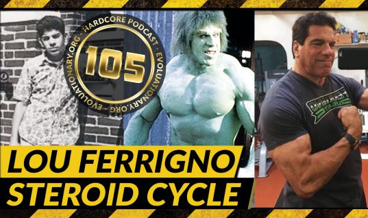 Evolutionary.org Hardcore Podcast 105-Lou Ferrigno Steroid Cycle