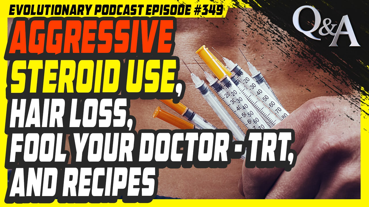 Evolutionary.org-Podcast-349-Aggressive-steroid-use-Hair-Loss-Fool-your-Doctor-TRT-and-recipes.jpg