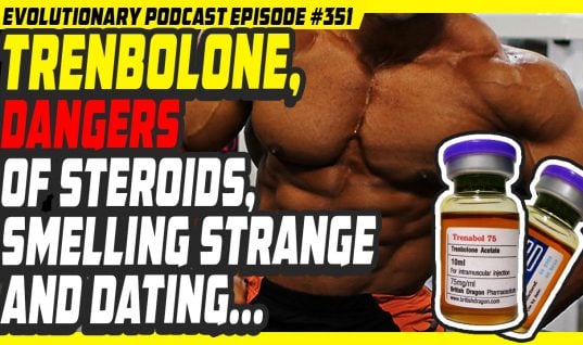 Evolutionary.org Podcast #351 – Trenbolone, Dangers of steroids, smelling strange and dating