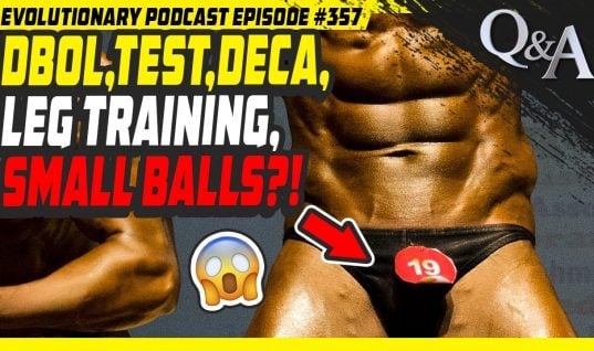 Evolutionary.org Podcast #357[Q/A]Dbol,Test,Deca,Leg training,small balls?!