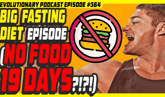Evolutionary.org Podcast #364-Big Fasting Diet Episode (no food 19days?!?!)