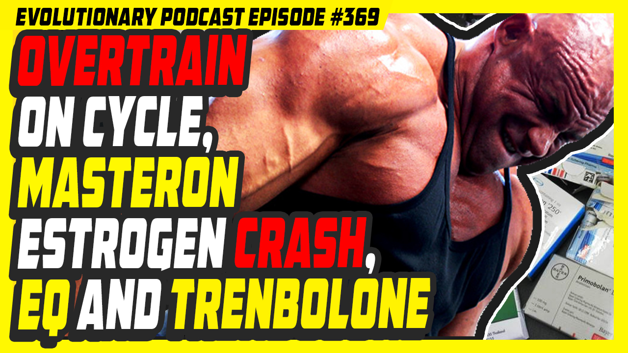 Evolutionary.org-Podcast-369-Overtrain-on-CycleMasteron-Estrogen-crashEQ-and-Trenbolone.jpg