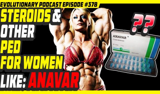 Evolutionary.org Podcast #378 – Steroids and other performance enhancing drugs for women like:Anavar