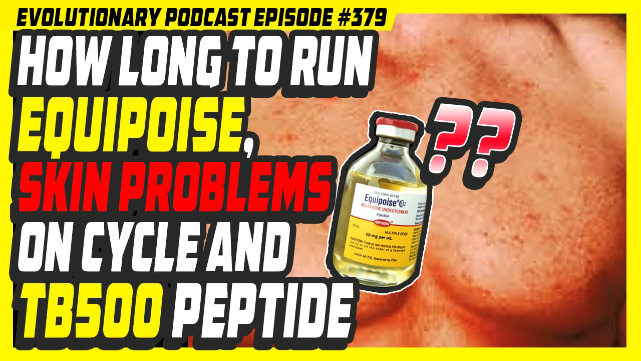 Evolutionary.org-Podcast-379-How-long-to-run-Equipoiseskin-problems-on-cycle-and-TB500-peptide.jpg