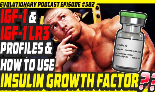 Evolutionary.org Podcast #382 – IGF-1 and IGF-1 Lr3 profiles and how to use insulin growth factor