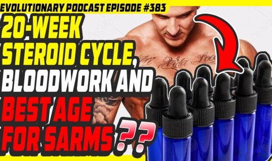 Evolutionary.org Podcast #383 – 20-week steroid cycle, bloodwork and best age for SARMS