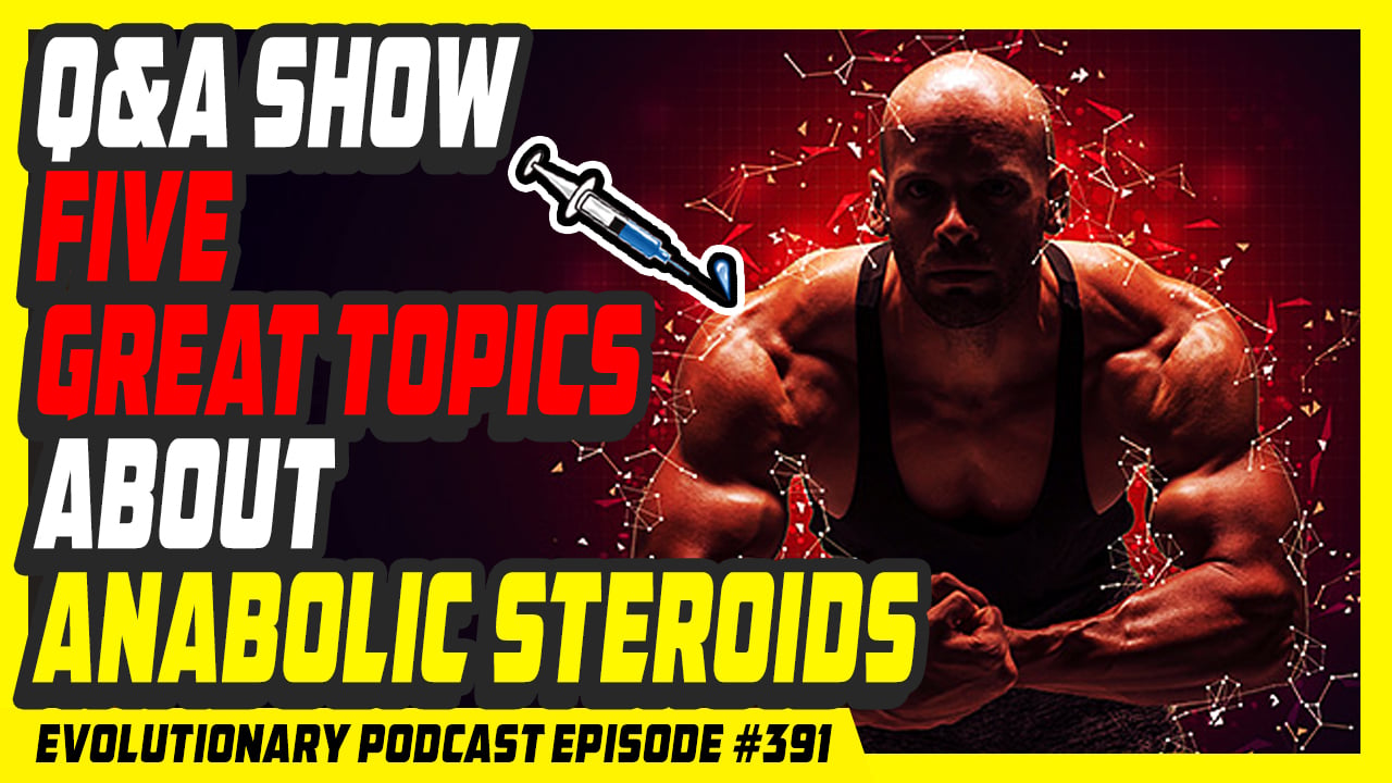 Evolutionary.org-Podcast-391-QA-show-five-great-topics-about-Anabolic-Steroids.jpg