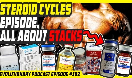 Evolutionary.org Podcast #392 – Steroid Cycles episode, all about stacks