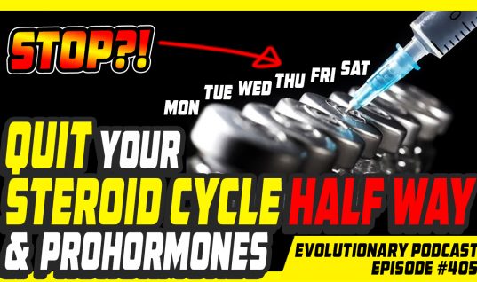 Evolutionary.org Podcast #405 – Quit your Steroid cycle half way and Prohormones