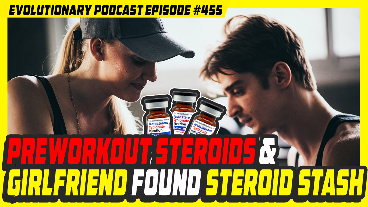 Evolutionary.org-Episode-455-Preworkout-steroids-and-Girlfriend-found-steroid-stash.jpg