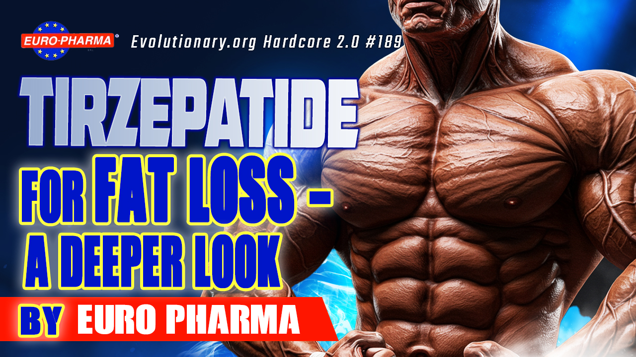 Evolutionary.org-Hardcore-2.0-189-Tirzepatide-for-fat-loss-a-deeper-look-by-Euro-Pharma.jpg